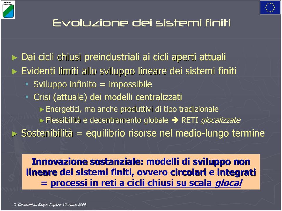 tradizionale Flessibilità e decentramento globale RETI glocalizzate Sostenibilità = equilibrio risorse nel medio-lungo termine