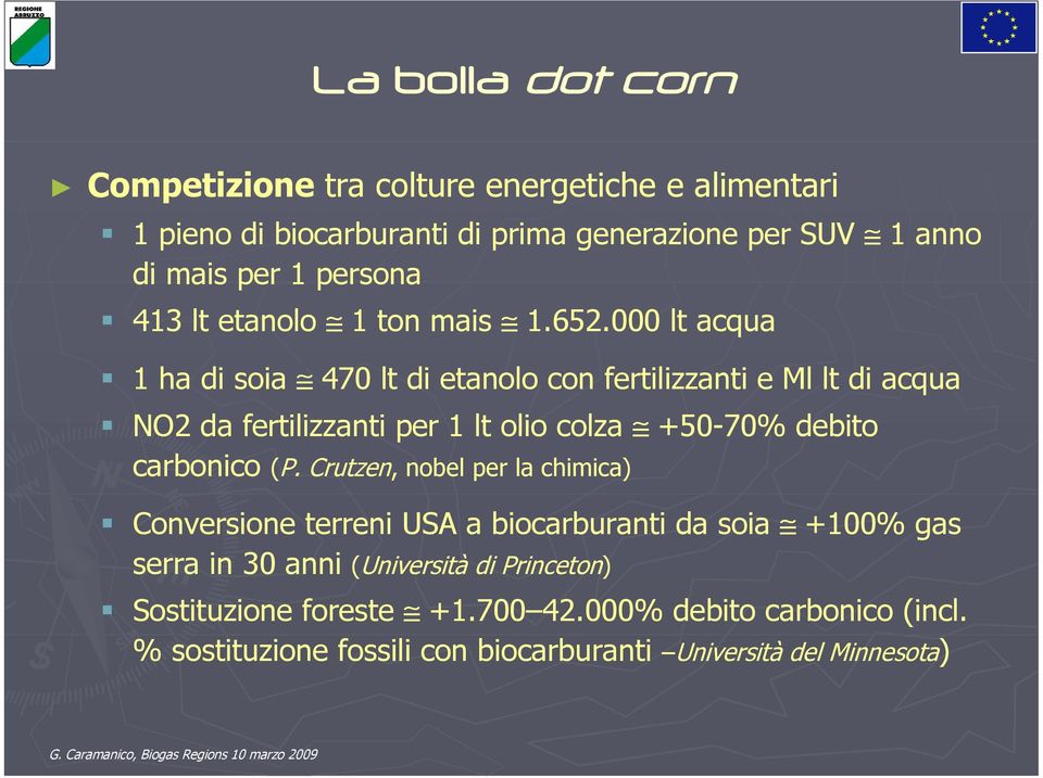 000 lt acqua 1 ha di soia 470 lt di etanolo con fertilizzanti e Ml lt di acqua NO2 da fertilizzanti per 1 lt olio colza +50-70% debito carbonico (P.