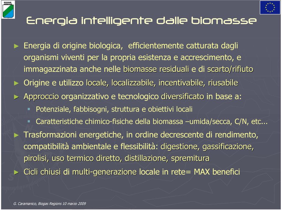 Potenziale, fabbisogni, struttura e obiettivi locali Caratteristiche chimico-fisiche della biomassa umida/secca, C/N, etc.