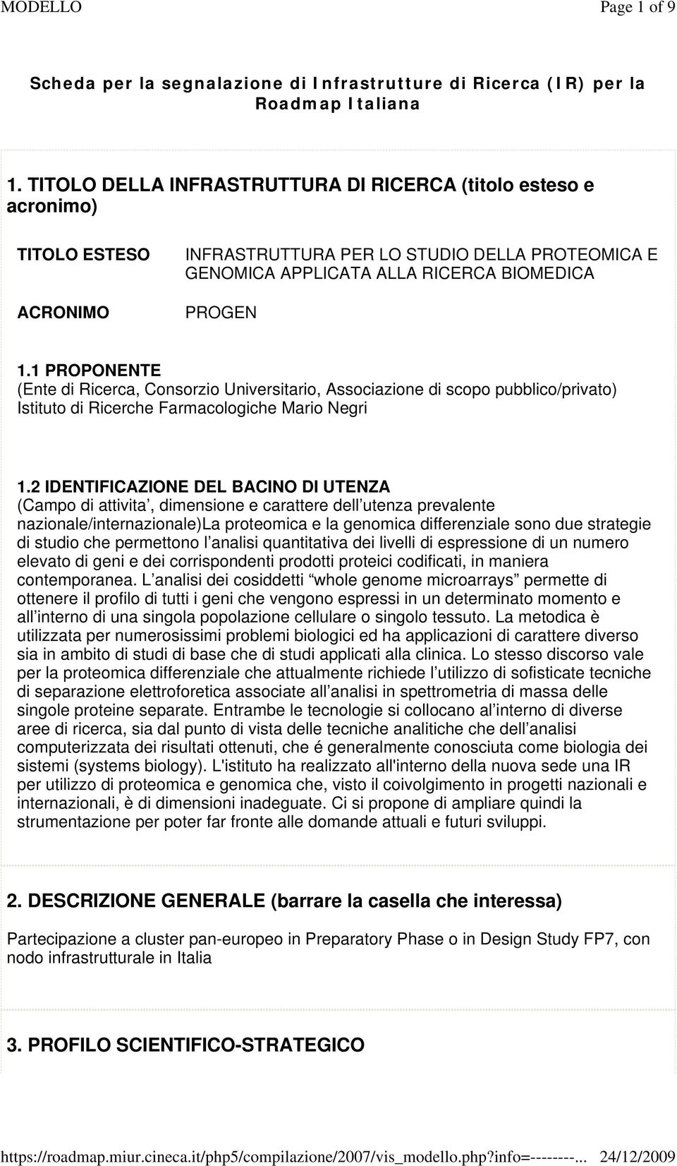 1 PROPONENTE (Ente di Ricerca, Consorzio Universitario, Associazione di scopo pubblico/privato) Istituto di Ricerche Farmacologiche Mario Negri 1.