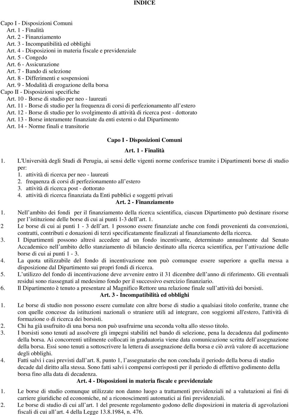 10 - Borse di studio per neo - laureati Art. 11 - Borse di studio per la frequenza di corsi di perfezionamento all estero Art.