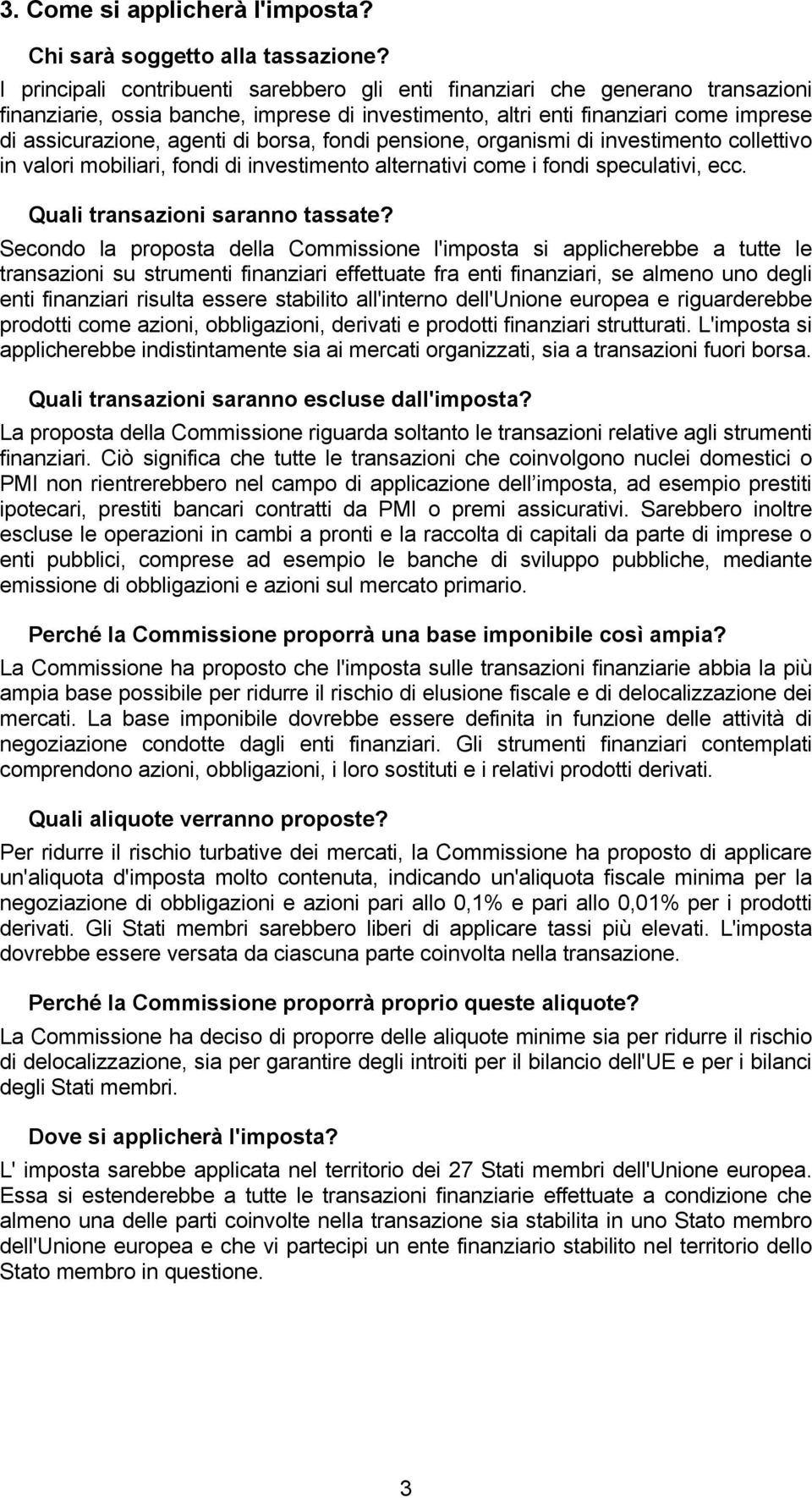 borsa, fondi pensione, organismi di investimento collettivo in valori mobiliari, fondi di investimento alternativi come i fondi speculativi, ecc. Quali transazioni saranno tassate?