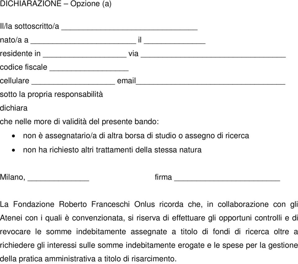 Franceschi Onlus ricorda che, in collaborazione con gli Atenei con i quali è convenzionata, si riserva di effettuare gli opportuni controlli e di revocare le somme indebitamente