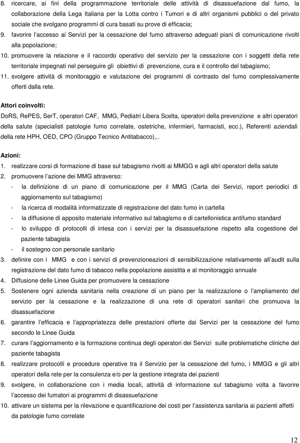 favorire l accesso ai Servizi per la cessazione del fumo attraverso adeguati piani di comunicazione rivolti alla popolazione; 10.