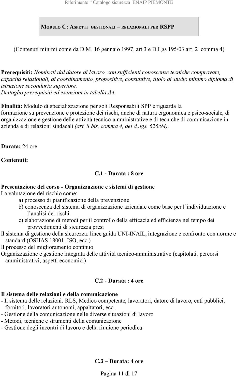 diploma di istruzione secondaria superiore. Dettaglio prerequisiti ed esenzioni in tabella A4.