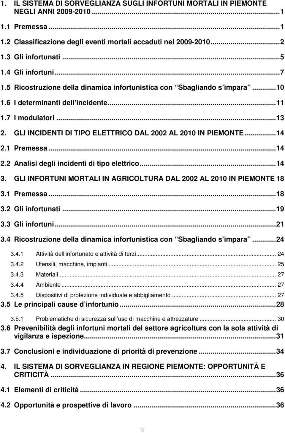 GLI INCIDENTI DI TIPO ELETTRICO DAL 2002 AL 2010 IN PIEMONTE...14 2.1 Premessa...14 2.2 Analisi degli incidenti di tipo elettrico...14 3.