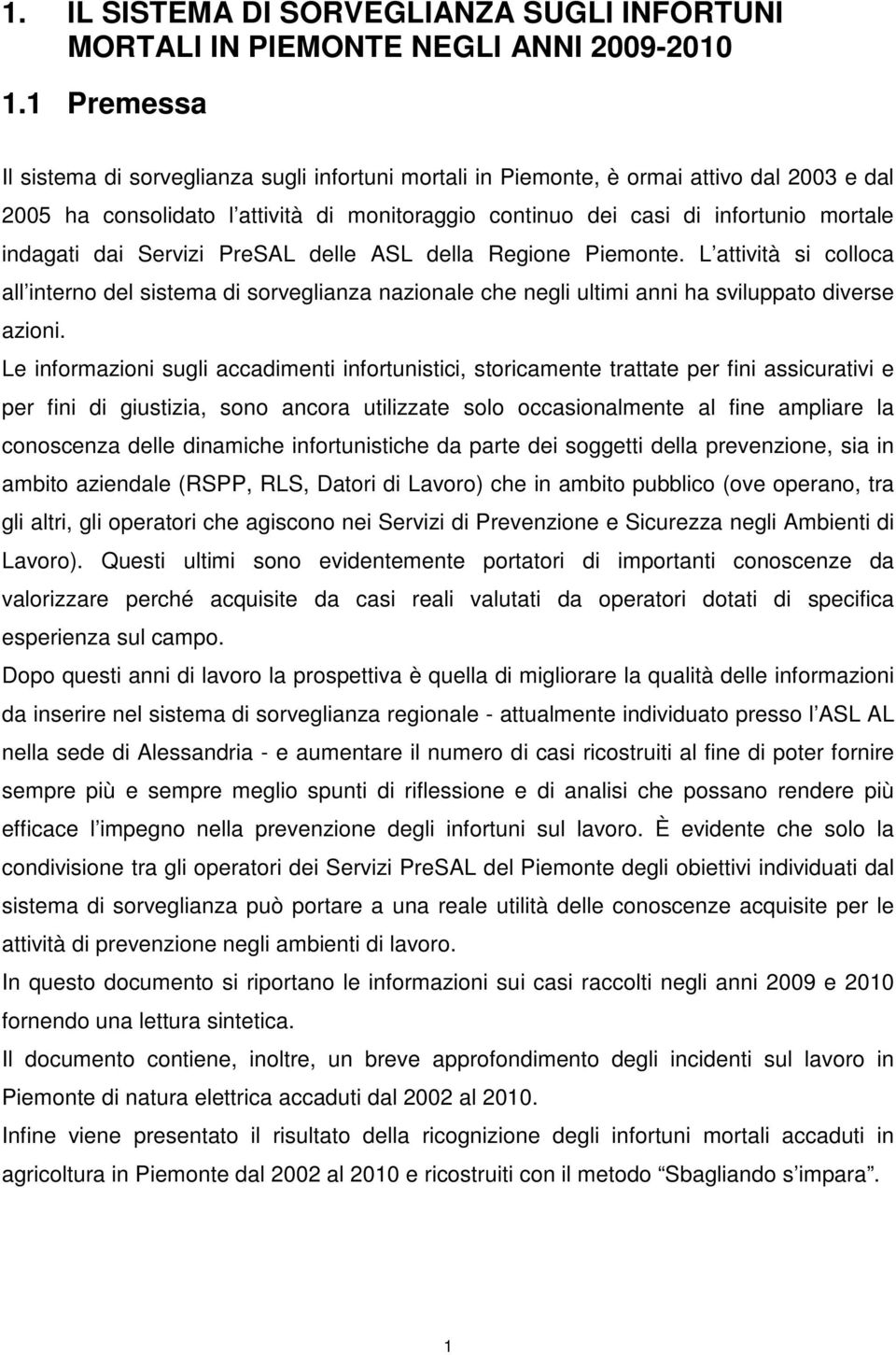 indagati dai Servizi PreSAL delle ASL della Regione Piemonte. L attività si colloca all interno del sistema di sorveglianza nazionale che negli ultimi anni ha sviluppato diverse azioni.