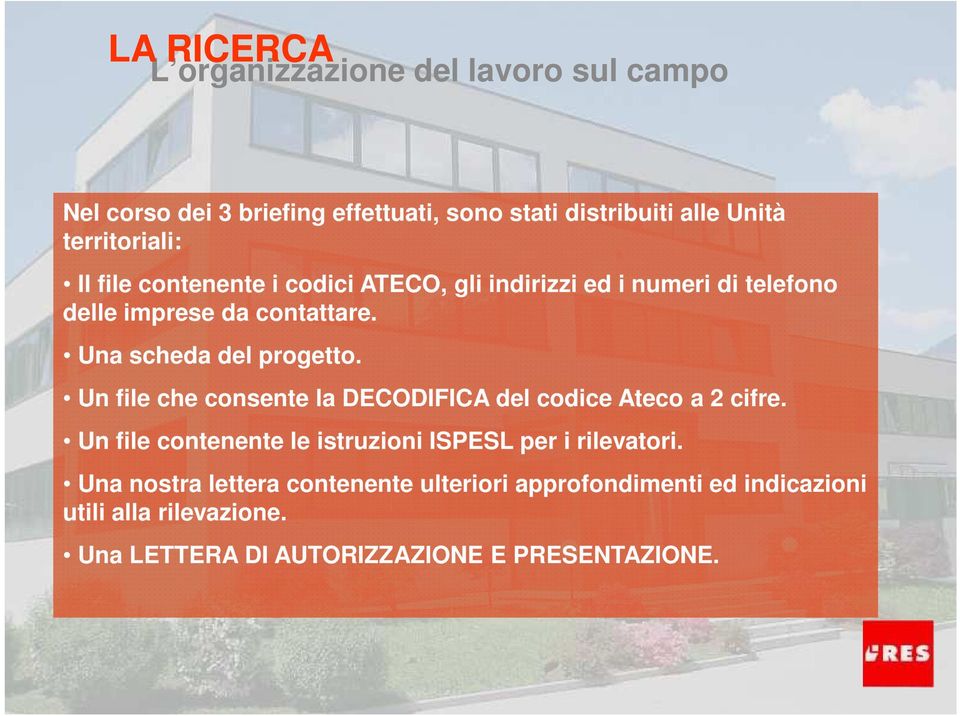 Un file che consente la DECODIFICA del codice Ateco a 2 cifre. Un file contenente le istruzioni ISPESL per i rilevatori.