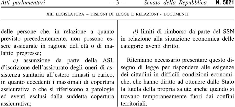 dell'assicurato degli oneri di assistenza sanitaria all'estero rimasti a carico, in quanto eccedenti i massimali di copertura assicurativa o che si riferiscono a patologie ed eventi esclusi dalla