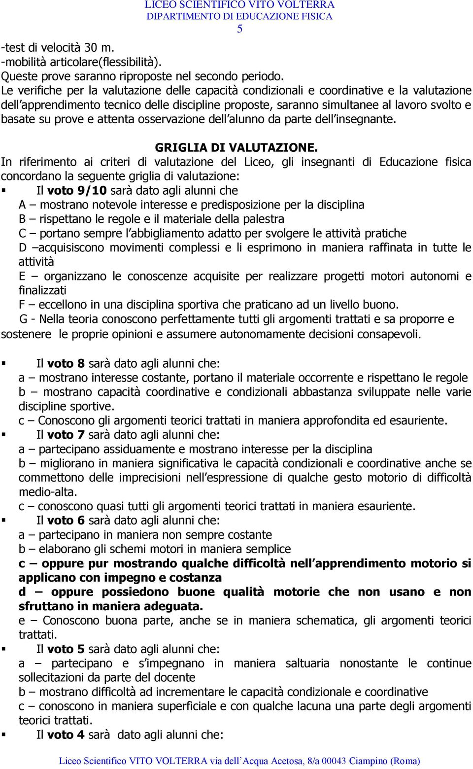 e attenta osservazione dell alunno da parte dell insegnante. GRIGLIA DI VALUTAZIONE.