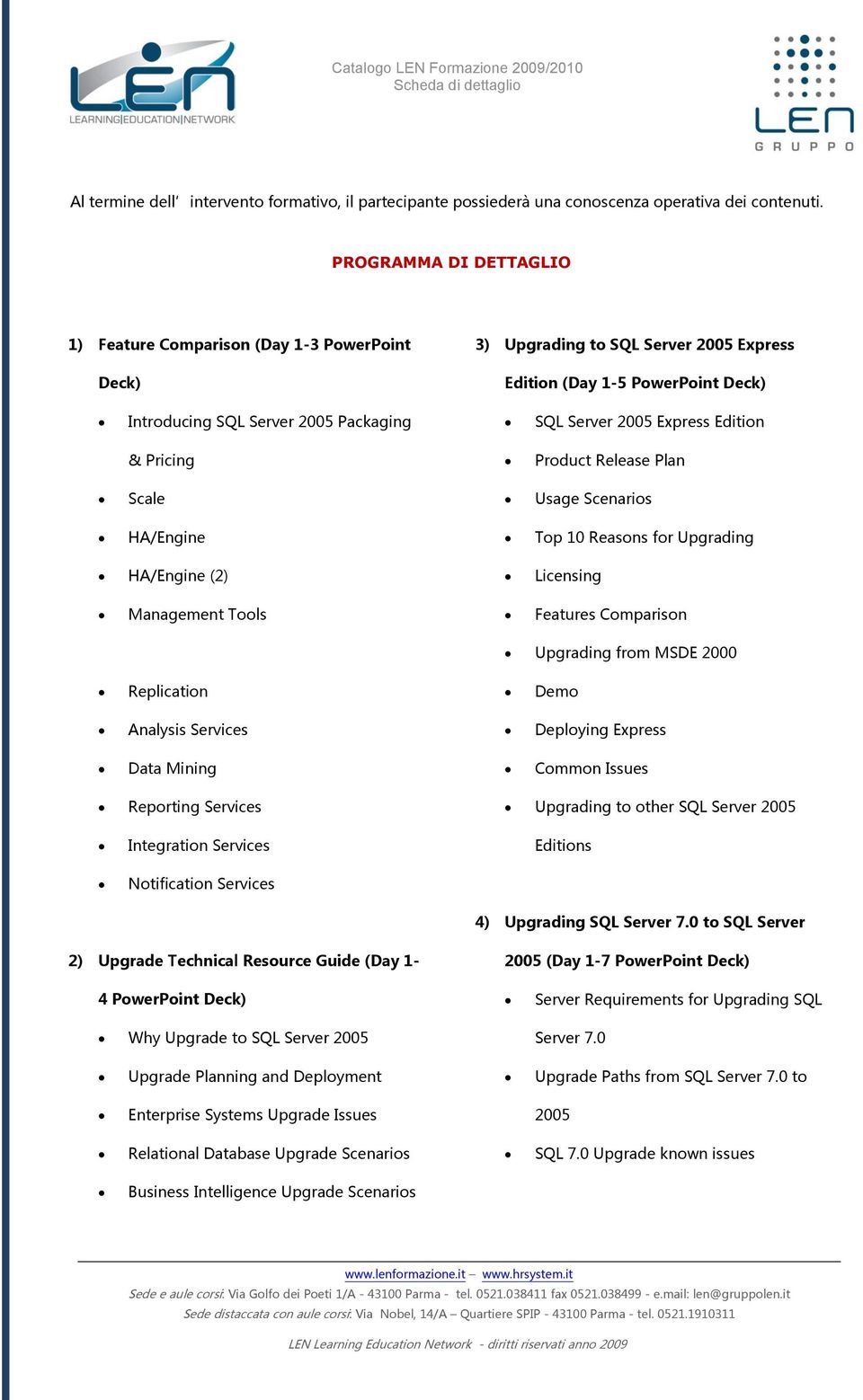 Pricing Product Release Plan Scale Usage Scenarios HA/Engine Top 10 Reasons for Upgrading HA/Engine (2) Licensing Management Tools Features Comparison Upgrading from MSDE 2000 Replication Demo