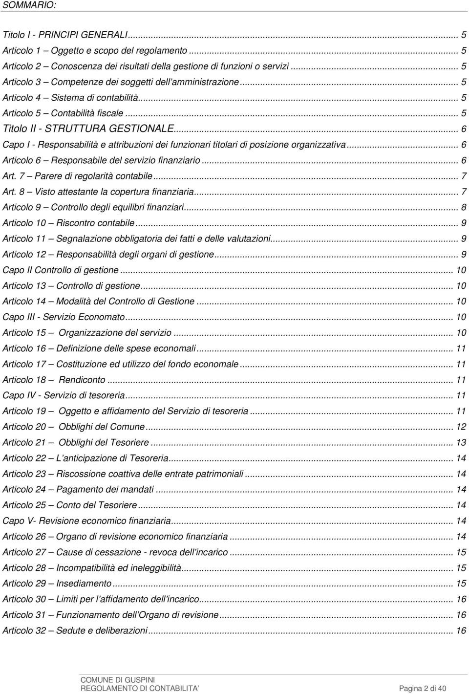 .. 6 Capo I - Responsabilità e attribuzioni dei funzionari titolari di posizione organizzativa... 6 Articolo 6 Responsabile del servizio finanziario... 6 Art. 7 Parere di regolarità contabile... 7 Art.