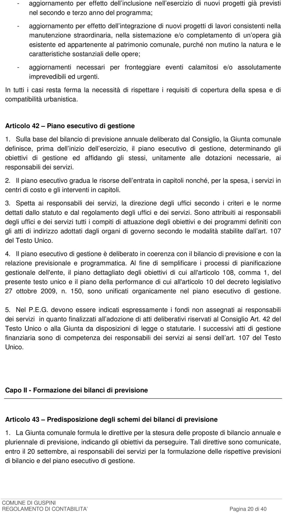 caratteristiche sostanziali delle opere; - aggiornamenti necessari per fronteggiare eventi calamitosi e/o assolutamente imprevedibili ed urgenti.