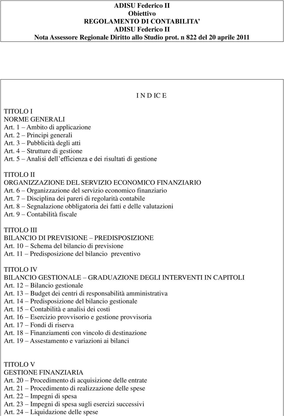 5 Analisi dell efficienza e dei risultati di gestione TITOLO II ORGANIZZAZIONE DEL SERVIZIO ECONOMICO FINANZIARIO Art. 6 Organizzazione del servizio economico finanziario Art.