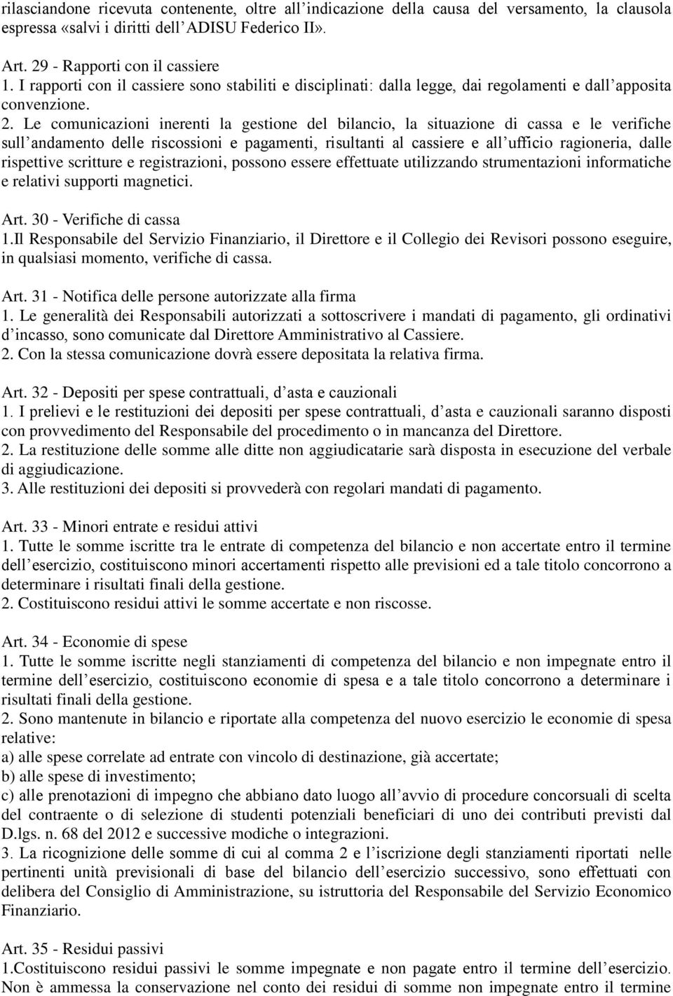 Le comunicazioni inerenti la gestione del bilancio, la situazione di cassa e le verifiche sull andamento delle riscossioni e pagamenti, risultanti al cassiere e all ufficio ragioneria, dalle