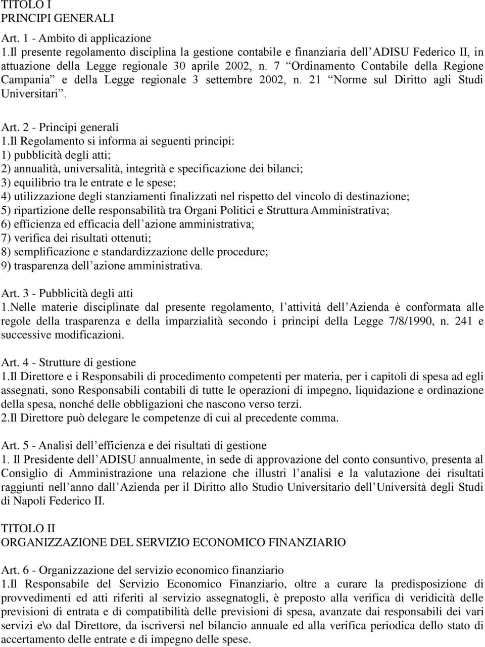 7 Ordinamento Contabile della Regione Campania e della Legge regionale 3 settembre 2002, n. 21 Norme sul Diritto agli Studi Universitari. Art. 2 - Principi generali 1.