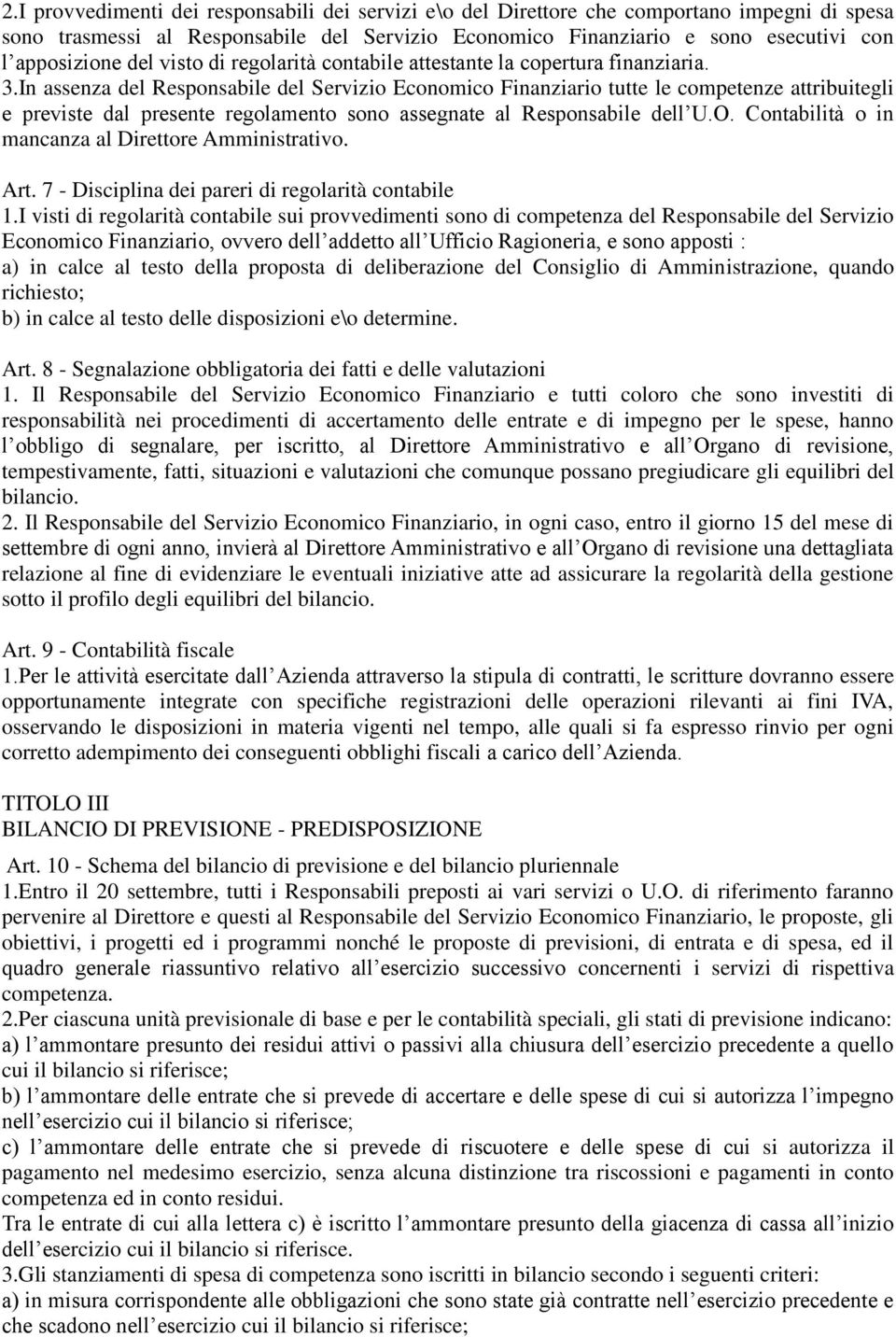 In assenza del Responsabile del Servizio Economico Finanziario tutte le competenze attribuitegli e previste dal presente regolamento sono assegnate al Responsabile dell U.O.