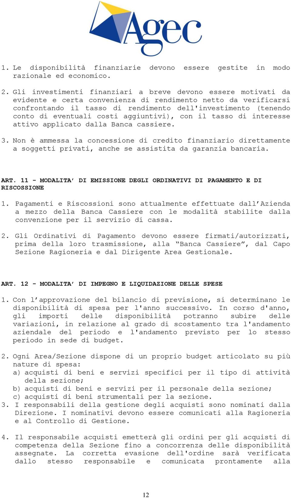 eventuali costi aggiuntivi), con il tasso di interesse attivo applicato dalla Banca cassiere. 3.