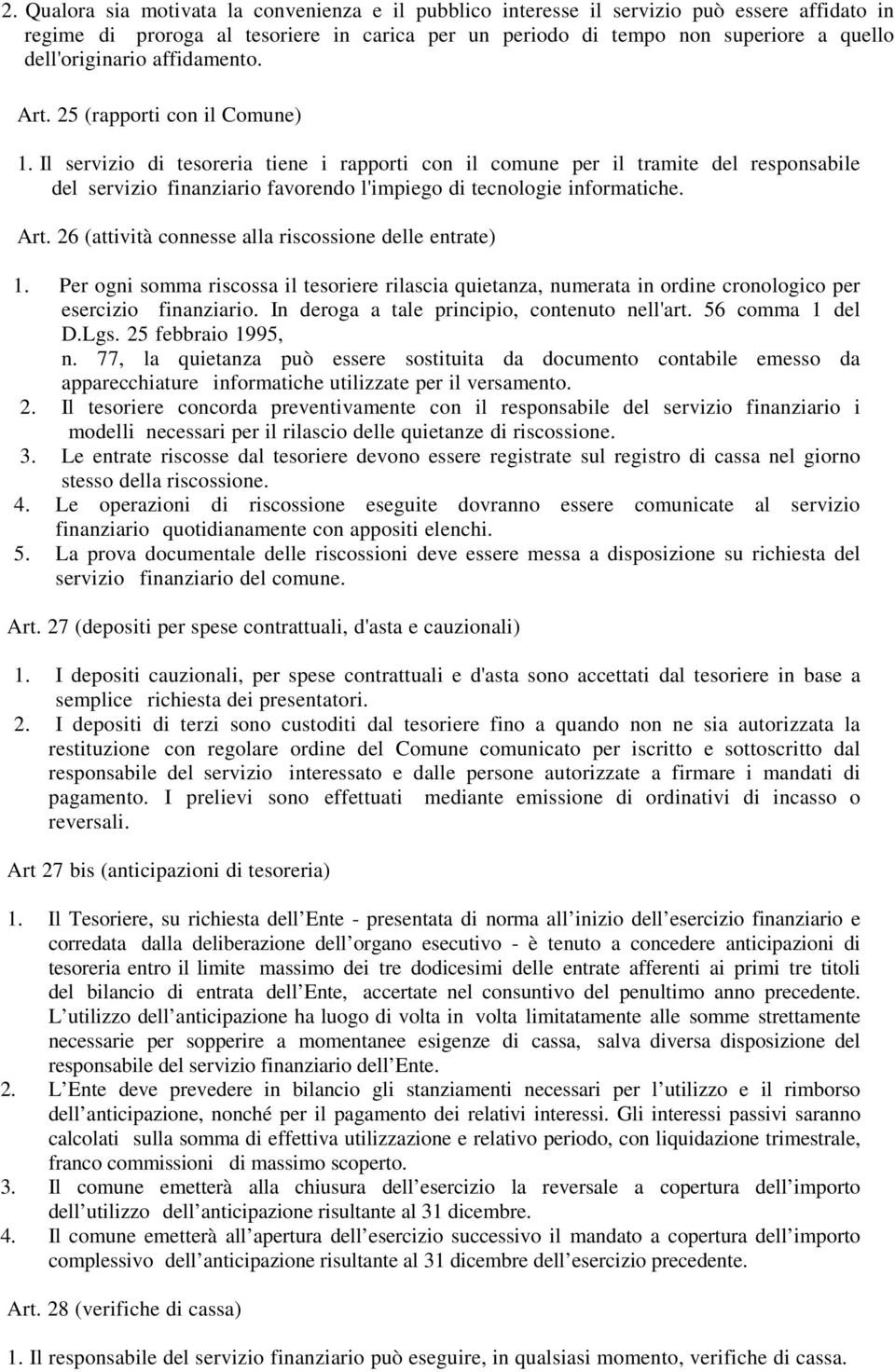 Il servizio di tesoreria tiene i rapporti con il comune per il tramite del responsabile del servizio finanziario favorendo l'impiego di tecnologie informatiche. Art.