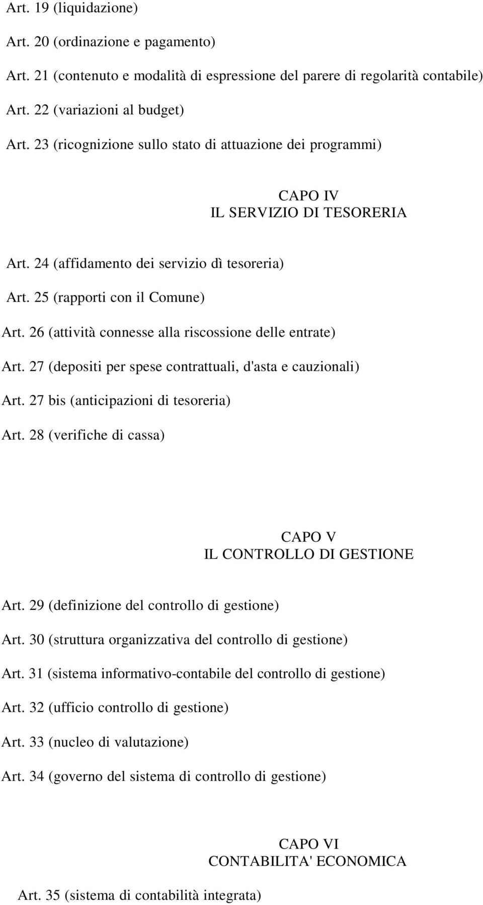 26 (attività connesse alla riscossione delle entrate) Art. 27 (depositi per spese contrattuali, d'asta e cauzionali) Art. 27 bis (anticipazioni di tesoreria) Art.