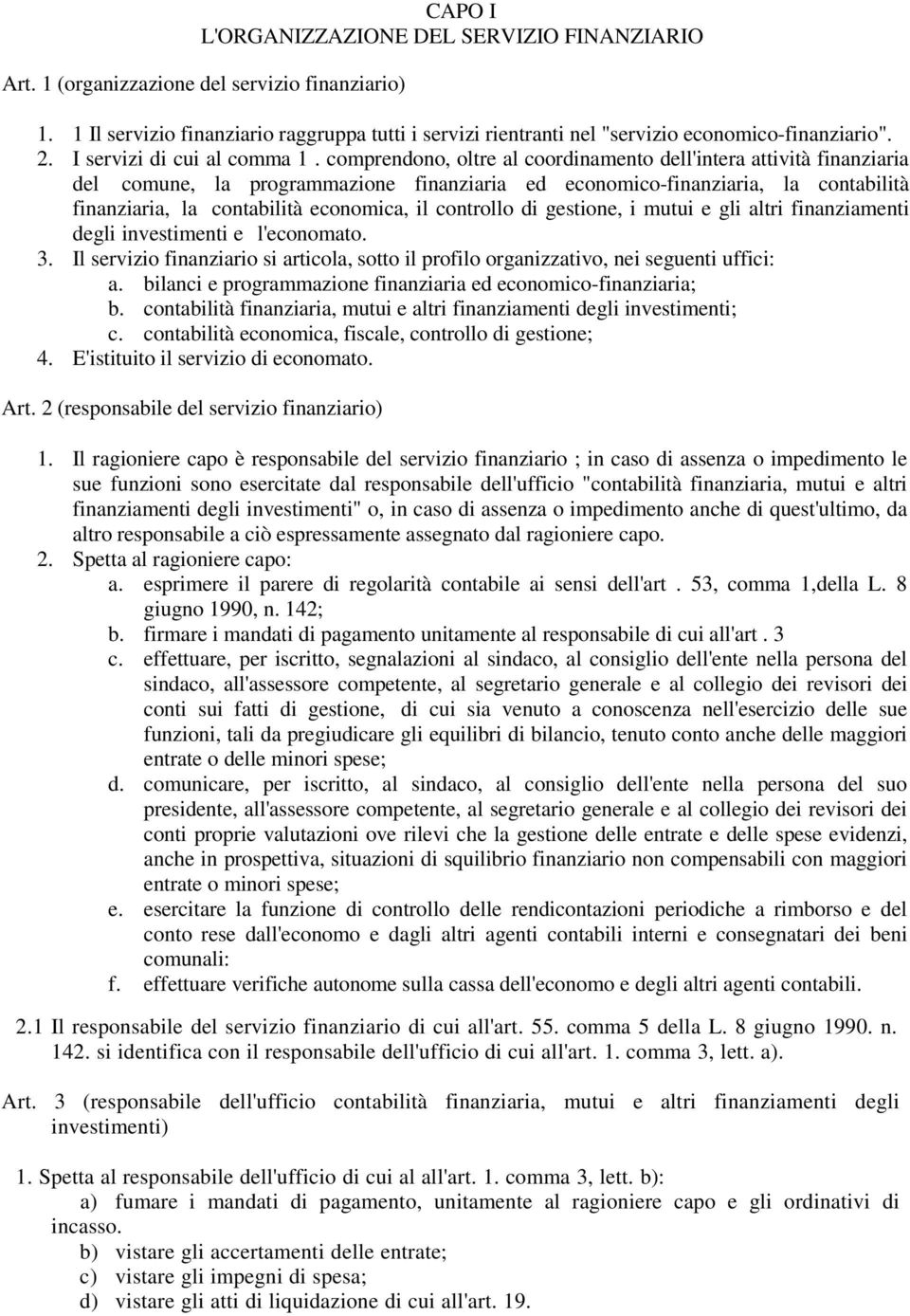 comprendono, oltre al coordinamento dell'intera attività finanziaria del comune, la programmazione finanziaria ed economico-finanziaria, la contabilità finanziaria, la contabilità economica, il