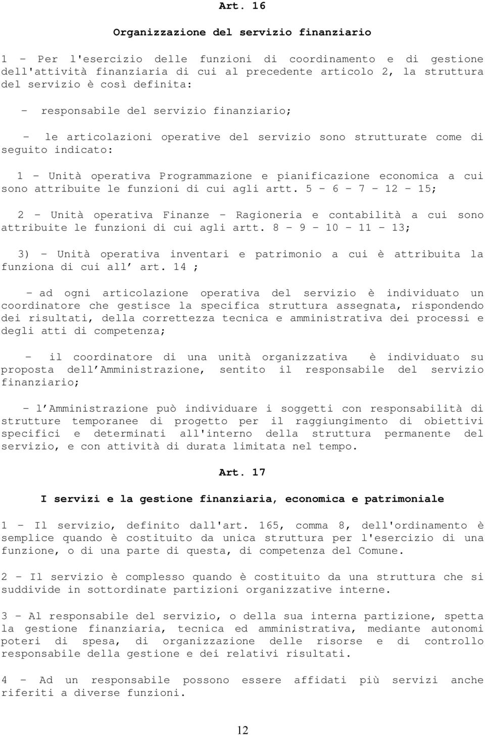 economica a cui sono attribuite le funzioni di cui agli artt. 5-6 - 7-12 - 15; 2 - Unità operativa Finanze - Ragioneria e contabilità a cui sono attribuite le funzioni di cui agli artt.