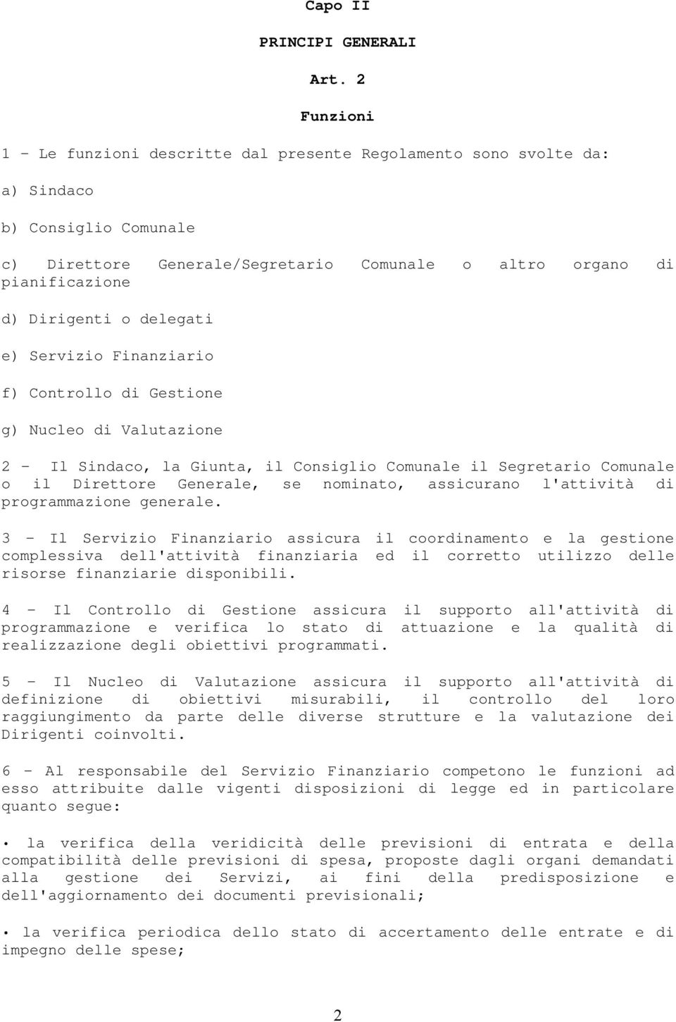 o delegati e) Servizio Finanziario f) Controllo di Gestione g) Nucleo di Valutazione 2 - Il Sindaco, la Giunta, il Consiglio Comunale il Segretario Comunale o il Direttore Generale, se nominato,