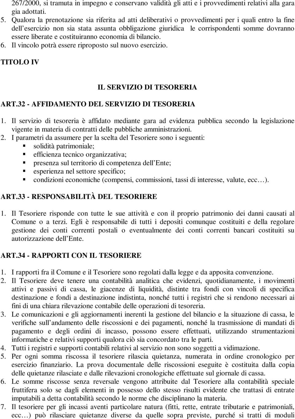 liberate e costituiranno economia di bilancio. 6. Il vincolo potrà essere riproposto sul nuovo esercizio. TITOLO IV IL SERVIZIO DI TESORERIA ART.32 - AFFIDAMENTO DEL SERVIZIO DI TESORERIA 1.