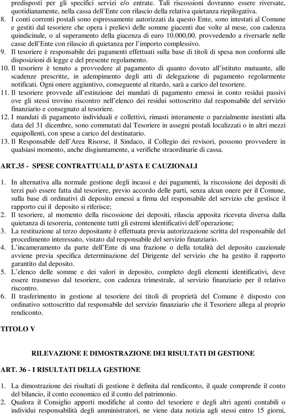 quindicinale, o al superamento della giacenza di euro 10.000,00. provvedendo a riversarle nelle casse dell Ente con rilascio di quietanza per l importo complessivo. 9.