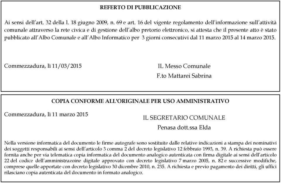 Comunale e all Albo Informatico per 3 giorni consecutivi dal 11 marzo 2015 al 14 marzo 2015. Commezzadura, lì 11/03/2015 IL Messo Comunale F.