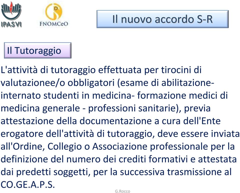 documentazione a cura dell'ente erogatore dell'attivitàdi tutoraggio, deve essere inviata all'ordine, Collegio o Associazione