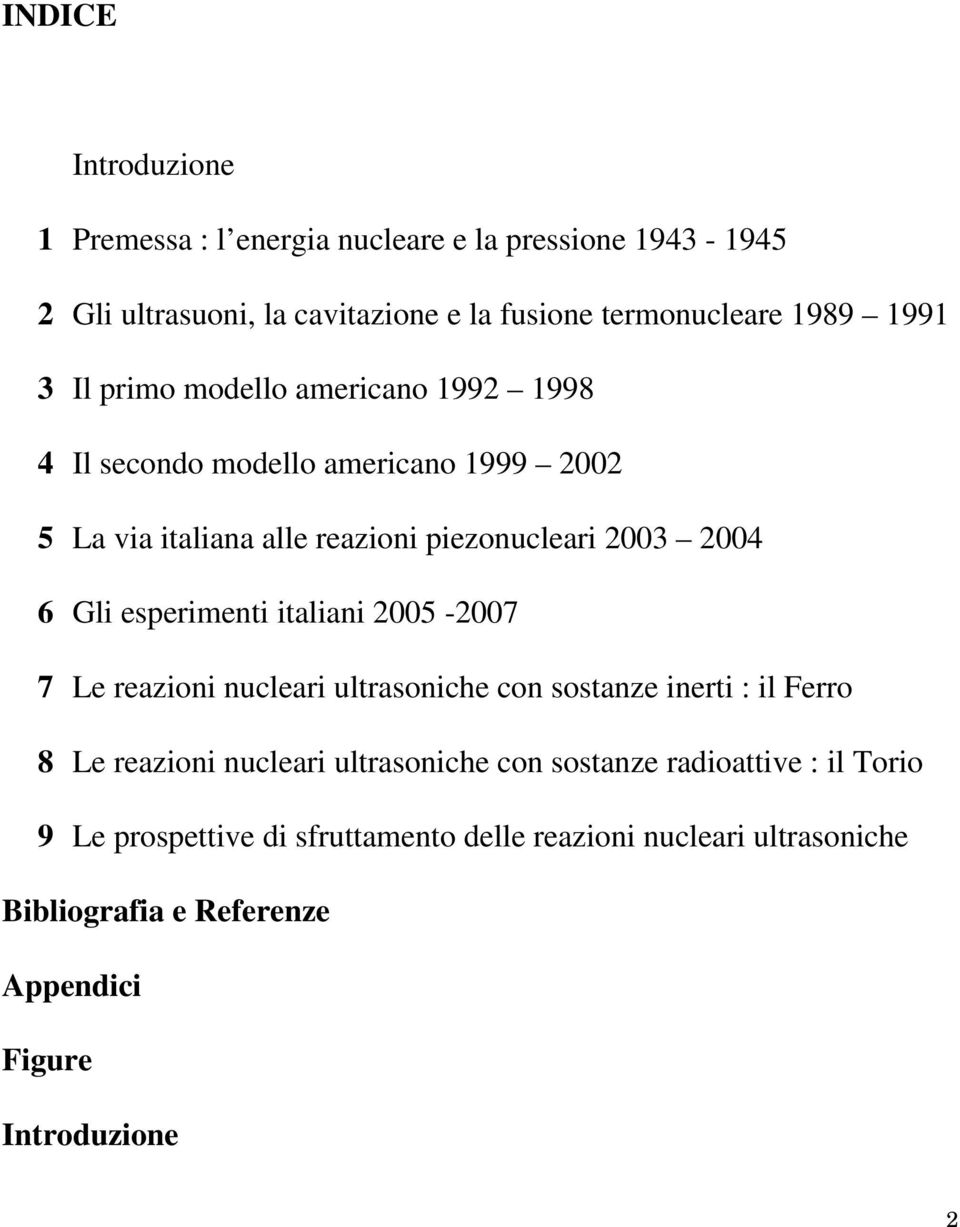 esperimenti italiani 2005-2007 7 Le reazioni nucleari ultrasoniche con sostanze inerti : il Ferro 8 Le reazioni nucleari ultrasoniche con sostanze