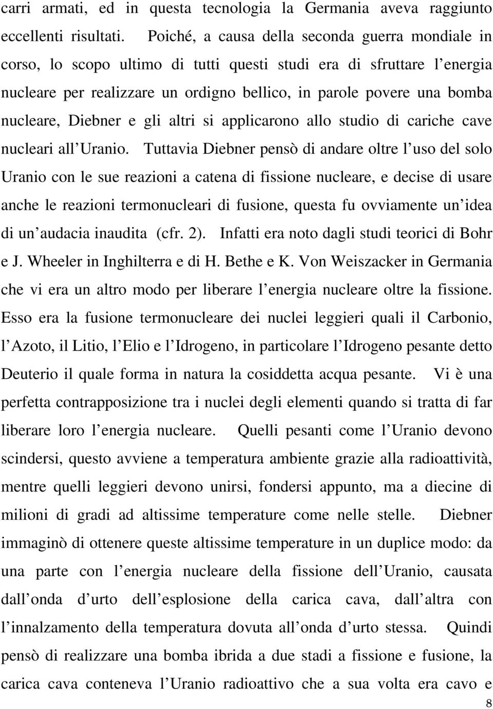 nucleare, Diebner e gli altri si applicarono allo studio di cariche cave nucleari all Uranio.