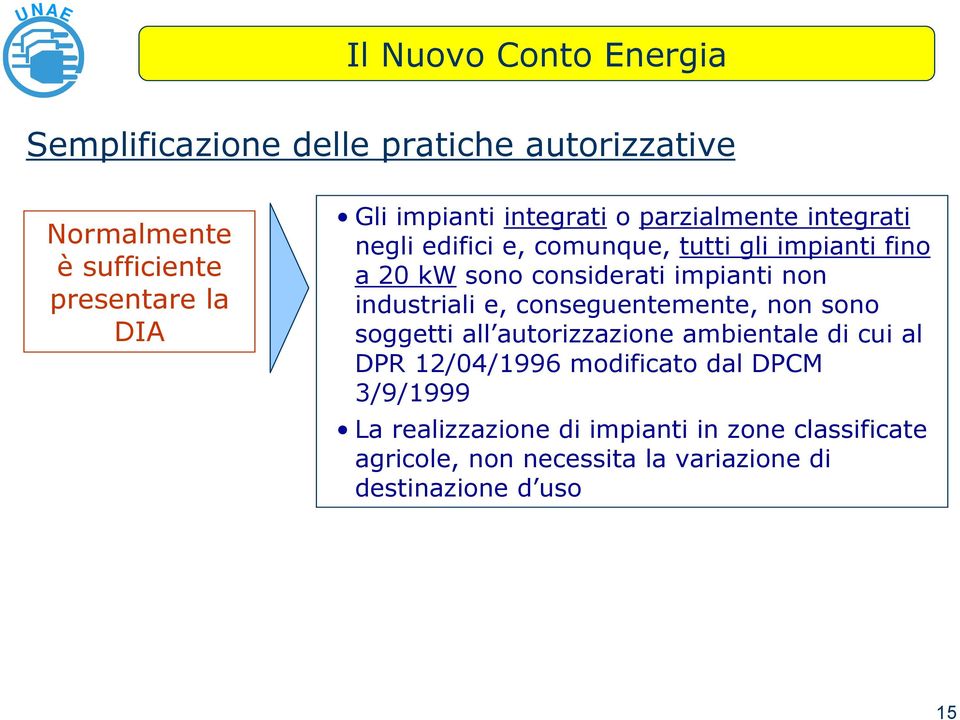 impianti non industriali e, conseguentemente, non sono soggetti all autorizzazione ambientale di cui al DPR 12/04/1996