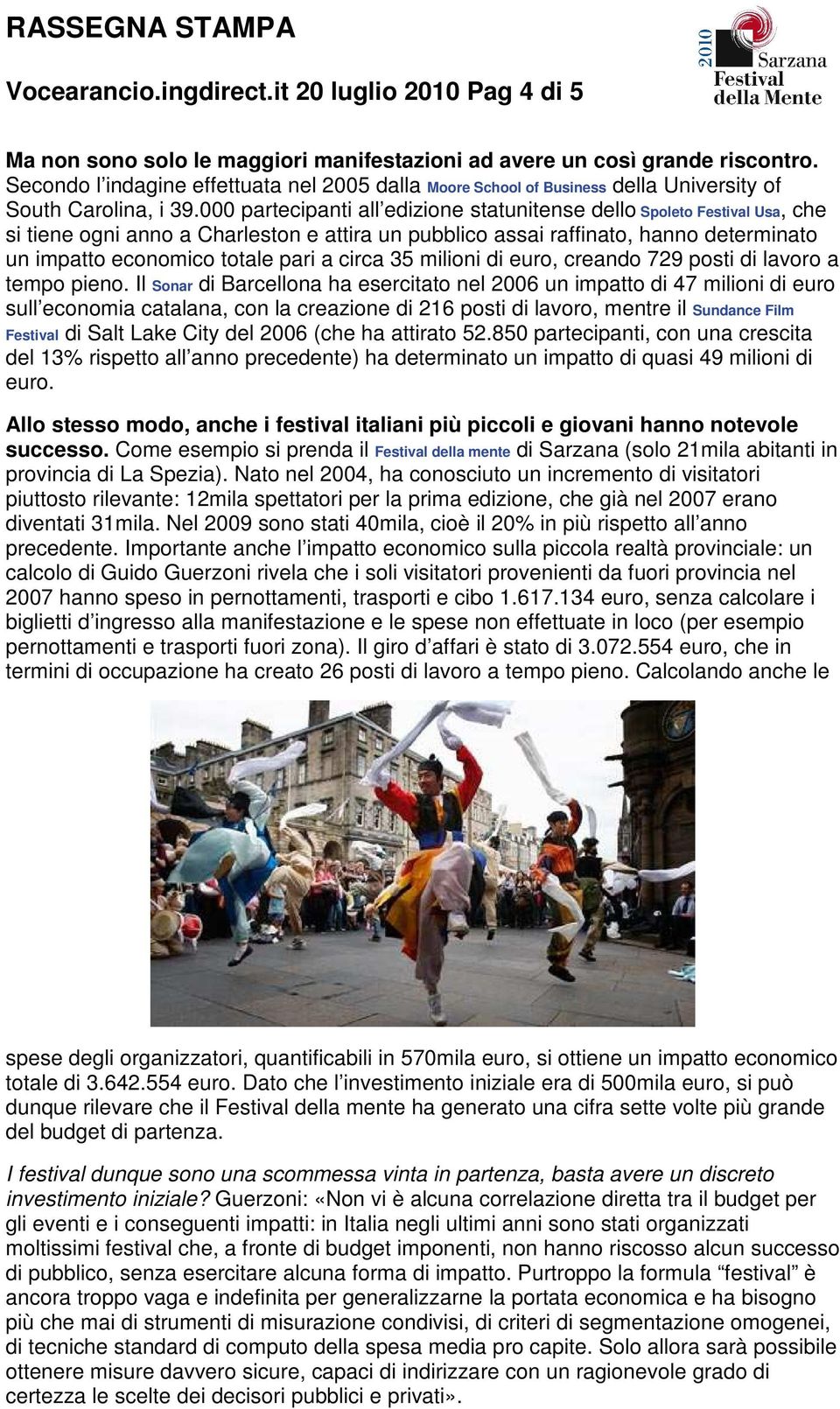 000 partecipanti all edizione statunitense dello Spoleto Festival Usa, che si tiene ogni anno a Charleston e attira un pubblico assai raffinato, hanno determinato un impatto economico totale pari a