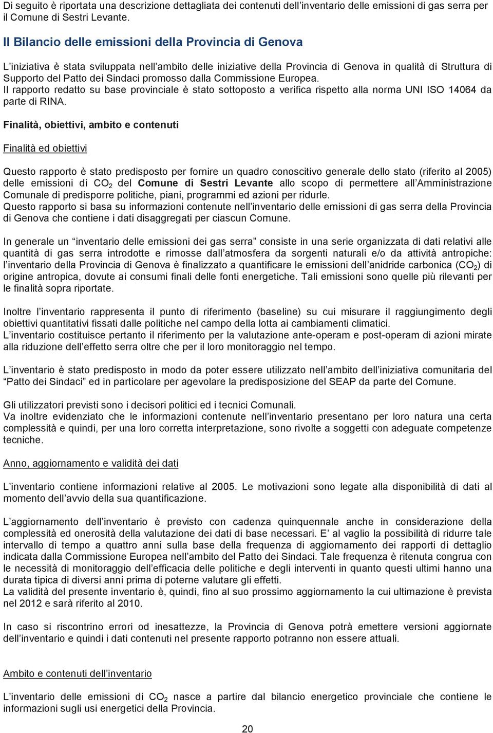 promosso dalla Commissione Europea. Il rapporto redatto su base provinciale è stato sottoposto a verifica rispetto alla norma UNI ISO 14064 da parte di RINA.