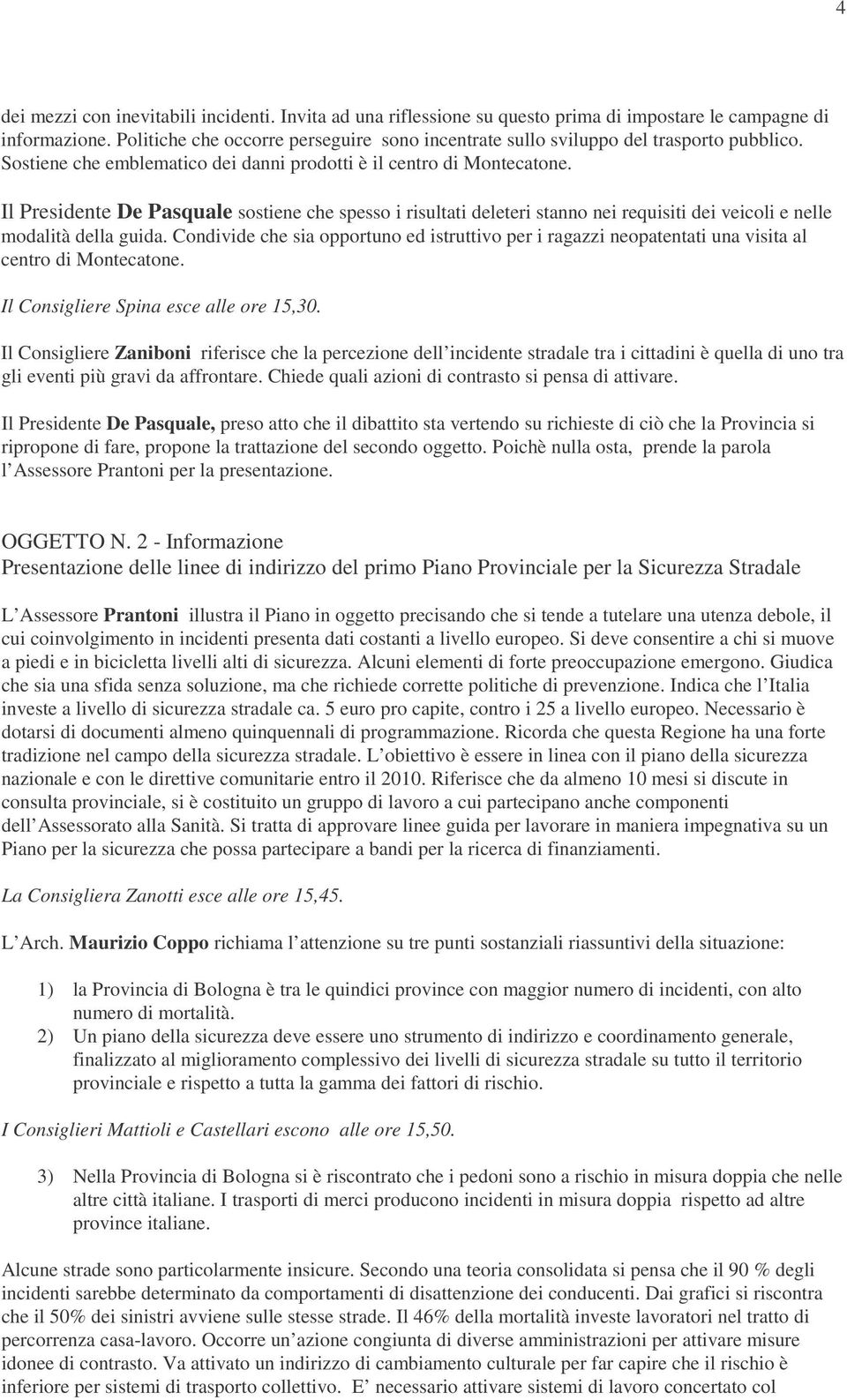 Il Presidente De Pasquale sostiene che spesso i risultati deleteri stanno nei requisiti dei veicoli e nelle modalità della guida.