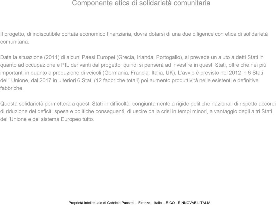 investire i in questi Stati, oltre che nei più importanti in quanto a produzione di veicoli (Germania, Francia, Italia, UK).