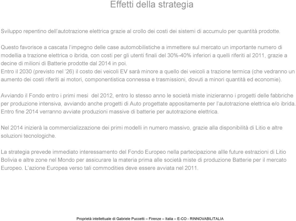 inferiori a quelli riferiti al 2011, grazie a decine di milioni di Batterie prodotte dal 2014 in poi.