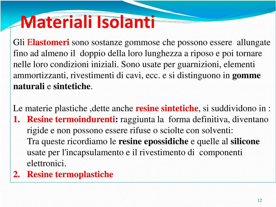 Le materie plastiche,dette anche resine sintetiche, si suddividono in : 1.