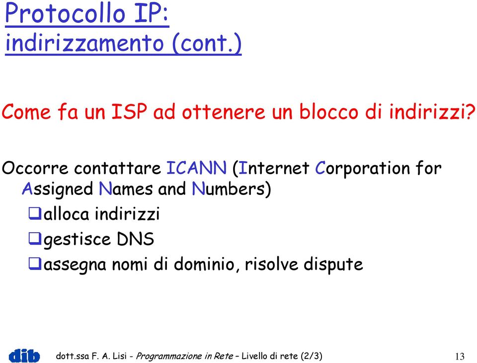 Numbers) alloca indirizzi gestisce DNS assegna nomi di dominio, risolve