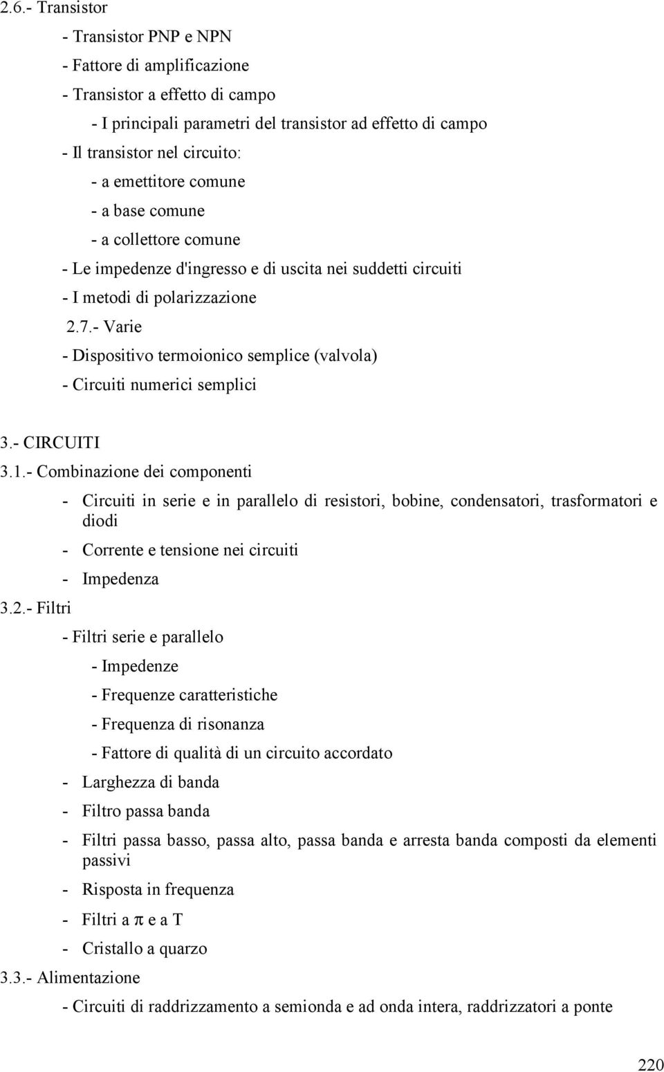 - Varie - Dispositivo termoionico semplice (valvola) - Circuiti numerici semplici 3.- CIRCUITI 3.1.- Combinazione dei componenti 3.2.