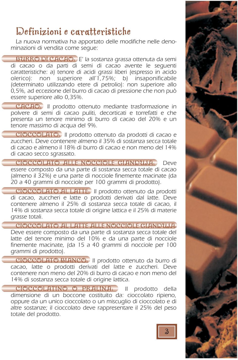 petrolio): non superiore allo 0,5%, ad eccezione del burro di cacao di pressione che non può essere superiore allo 0,35%.