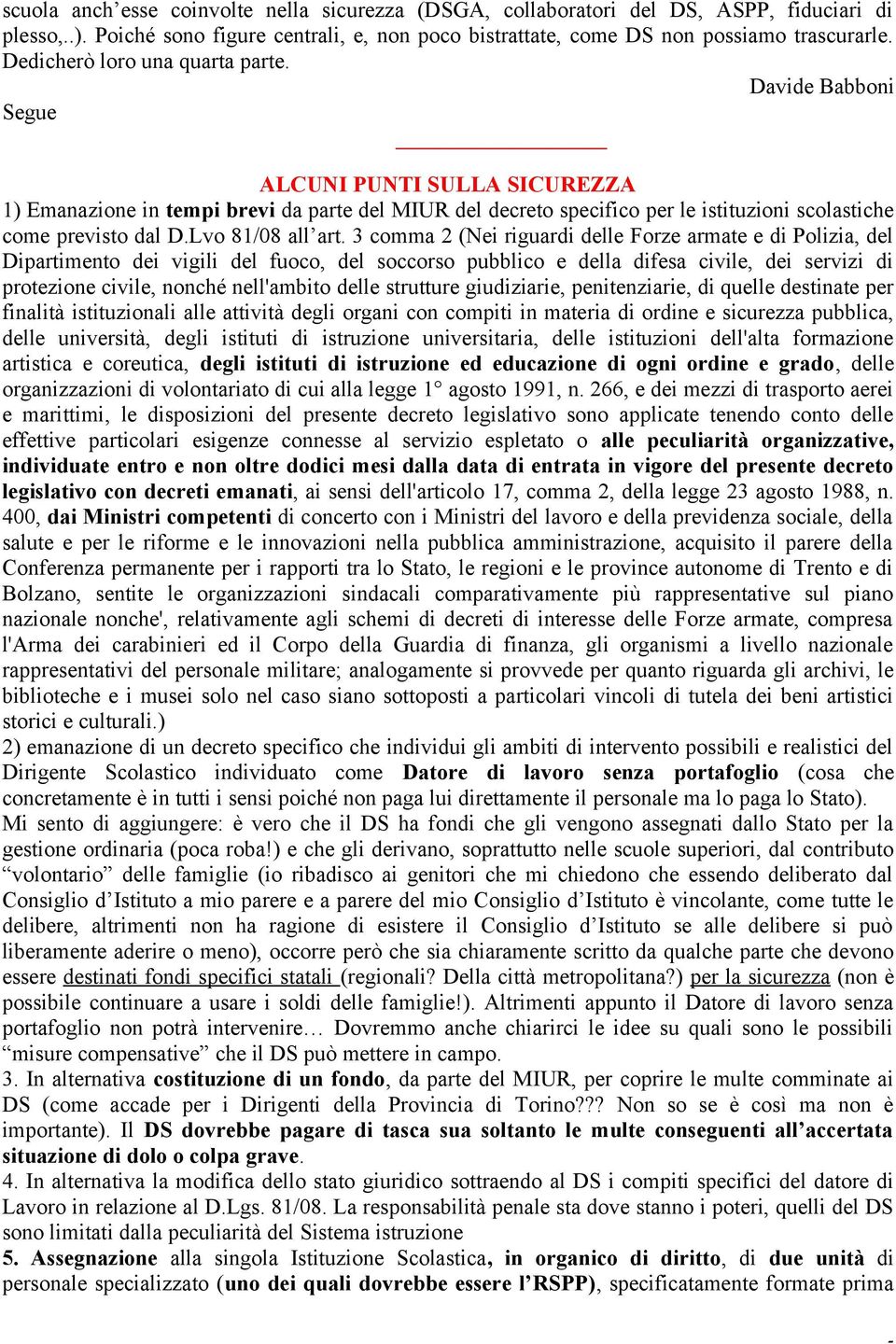 Davide Babboni Segue ALCUNI PUNTI SULLA SICUREZZA 1) Emanazione in tempi brevi da parte del MIUR del decreto specifico per le istituzioni scolastiche come previsto dal D.Lvo 81/08 all art.