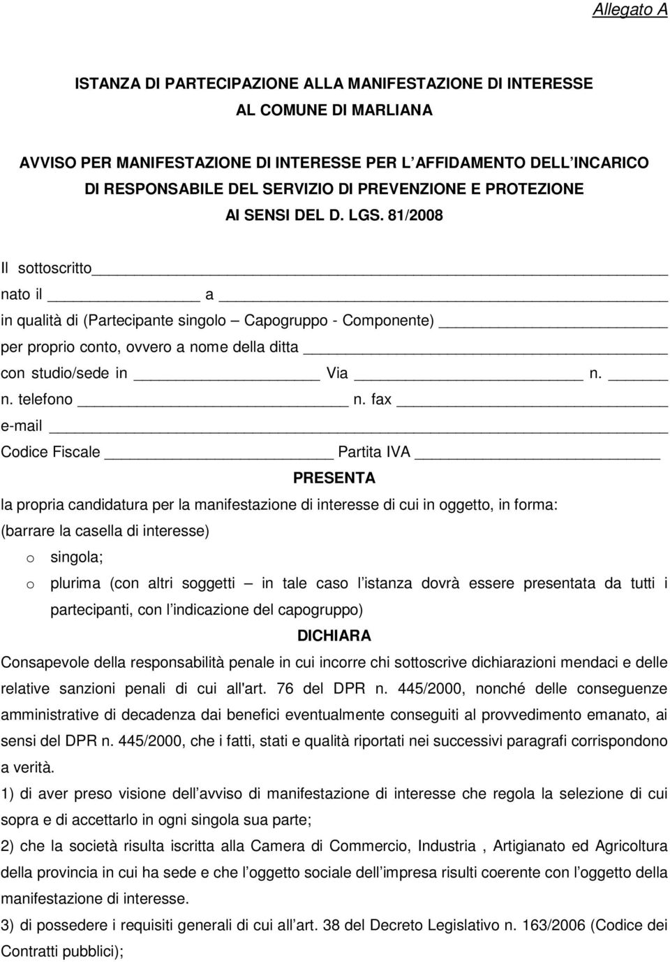 81/2008 Il sottoscritto nato il a in qualità di (Partecipante singolo Capogruppo - Componente) per proprio conto, ovvero a nome della ditta con studio/sede in Via n. n. telefono n.