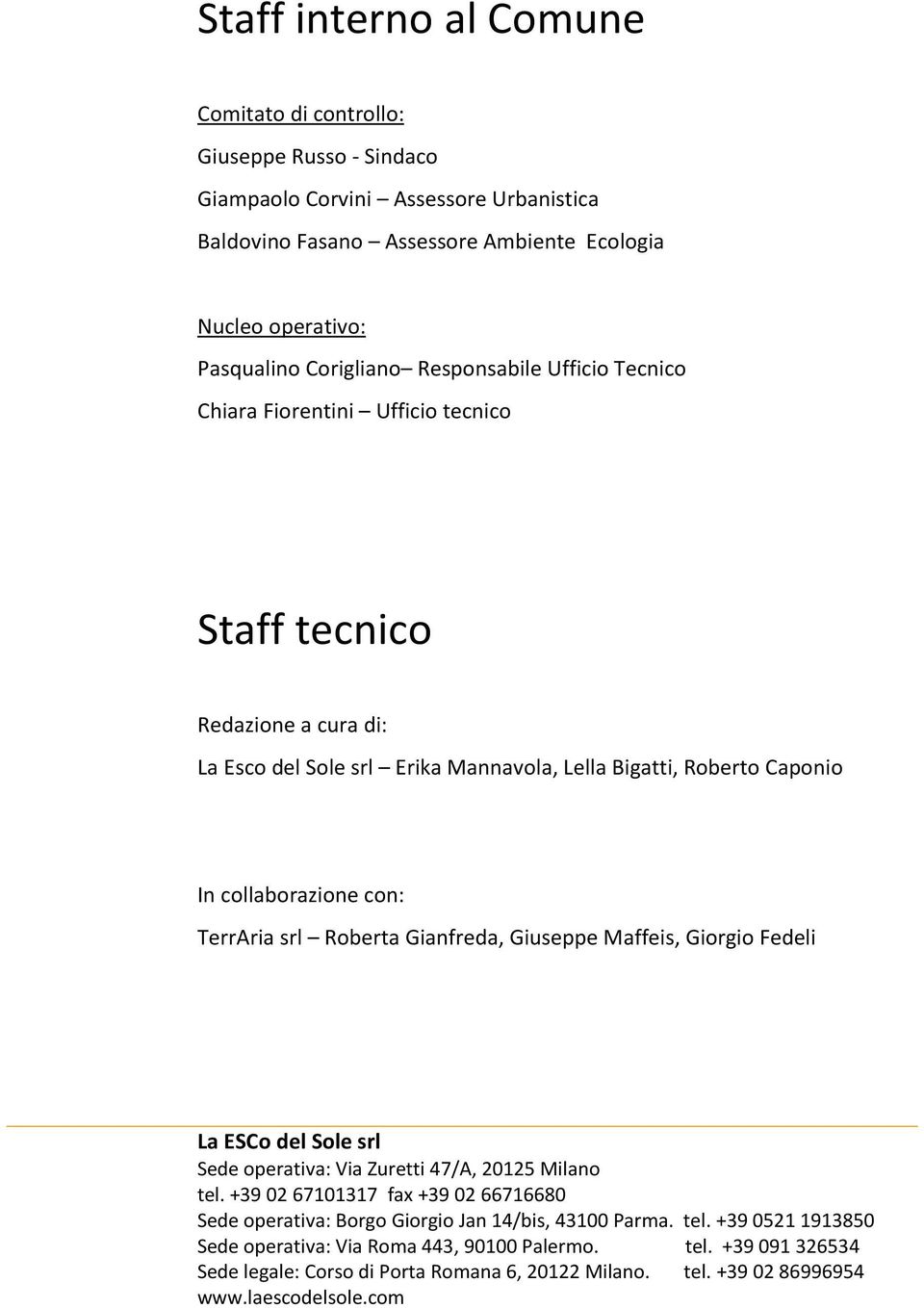 srl Roberta Gianfreda, Giuseppe Maffeis, Giorgio Fedeli La ESCo del Sole srl Sede operativa: Via Zuretti 47/A, 20125 Milano tel.