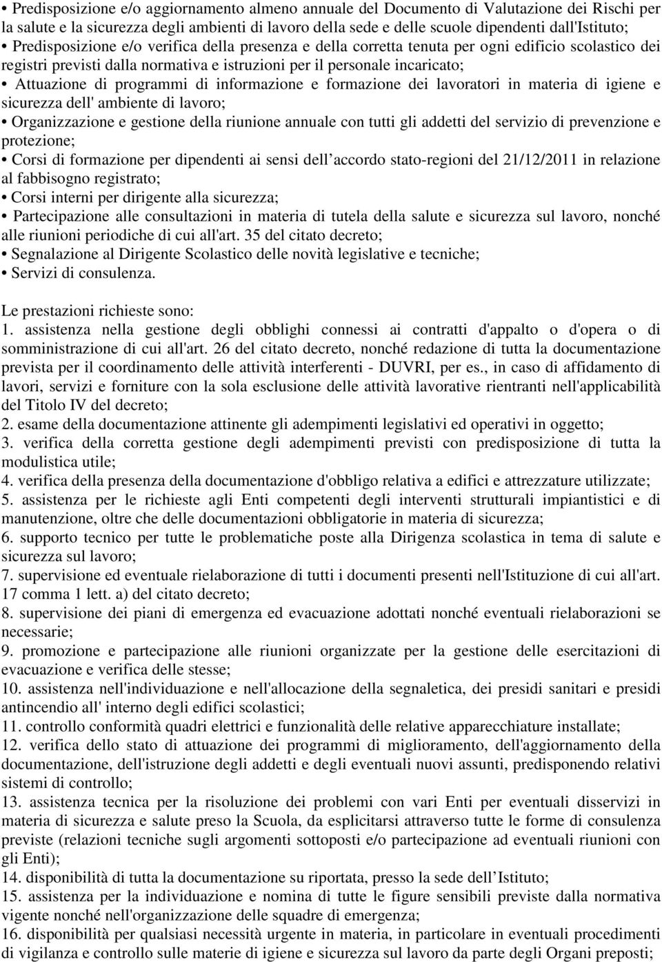 programmi di informazione e formazione dei lavoratori in materia di igiene e sicurezza dell' ambiente di lavoro; Organizzazione e gestione della riunione annuale con tutti gli addetti del servizio di