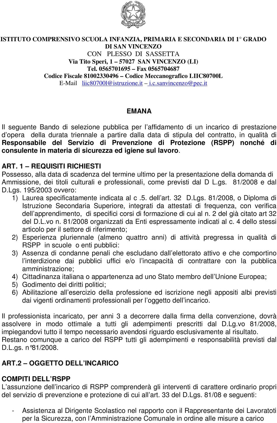 1 REQUISITI RICHIESTI Possesso, alla data di scadenza del termine ultimo per la presentazione della domanda di Ammissione, dei titoli culturali e professionali, come previsti dal D L.gs.