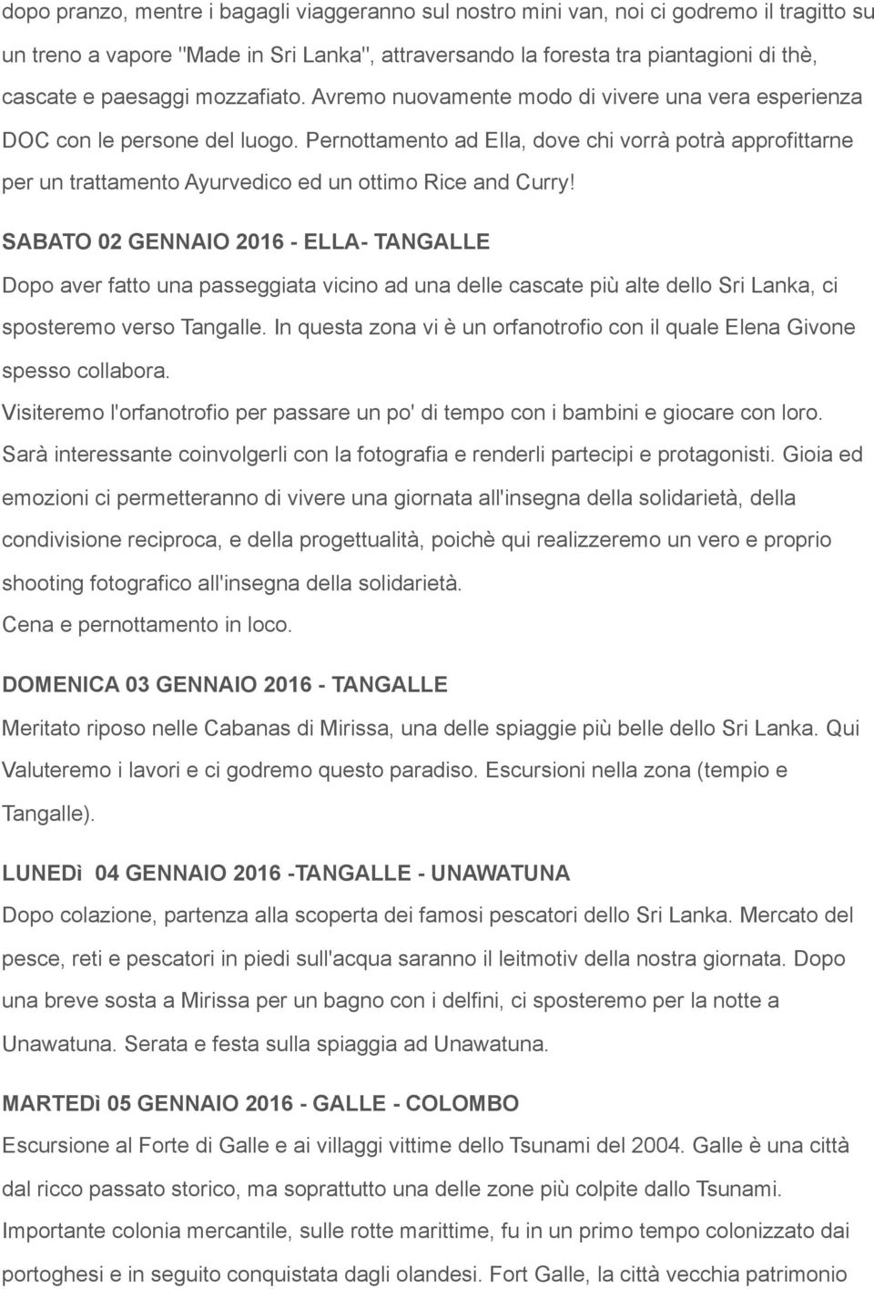 Pernottamento ad Ella, dove chi vorrà potrà approfittarne per un trattamento Ayurvedico ed un ottimo Rice and Curry!