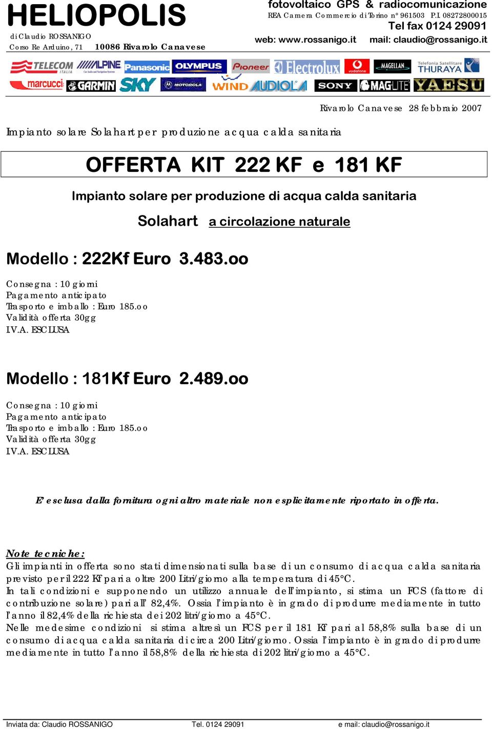 Cnsegna : 10 girni Pagament anticipat Trasprt e imball : Eur 185. Validità fferta 30gg I.V.A. ESCLUSA E esclusa dalla frnitura gni altr materiale nn esplicitamente riprtat in fferta.